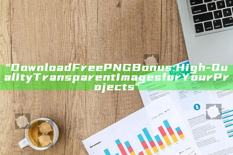 "Download Free PNG Bonus: High-Quality Transparent Images for Your Projects"